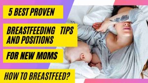 5 Best Proven Breastfeeding Tips And Positions For New Moms