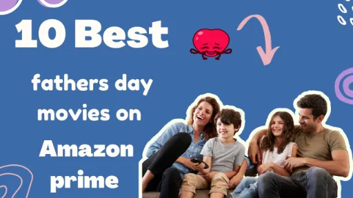 10 Best Fathers Day Movies On Amazon Prime