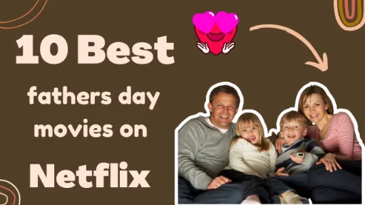 10 Best Fathers Day Movies On Netflix10 Best Fathers Day Movies On Netflix