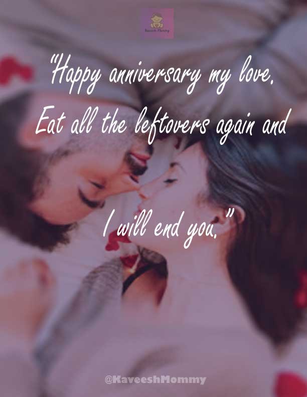 “Happy anniversary my love. Eat all the leftovers again and I will end you.”