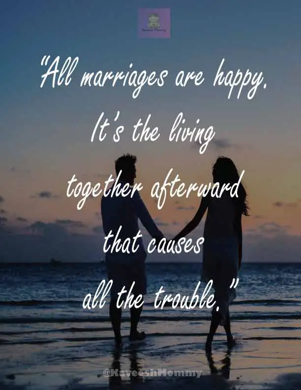 FUNNY-ANNIVERSARY-WISHES-FOR-HUSBAND-Kaveesh-mommy-11.	“All marriages are happy. It’s the living together afterward that causes all the trouble.”