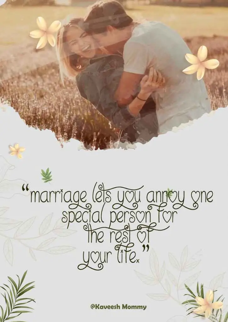 FUNNY-MARRIAGE-QUOTES-KAVEESH-MOMMY-1-“Marriage lets you annoy one special person for the rest of your life.”