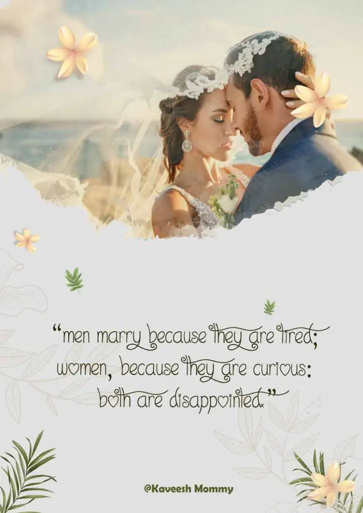 FUNNY-MARRIAGE-QUOTES-KAVEESH-MOMMY-3-“Men marry because they are tired; women, because they are curious: both are disappointed.”― Oscar Wilde