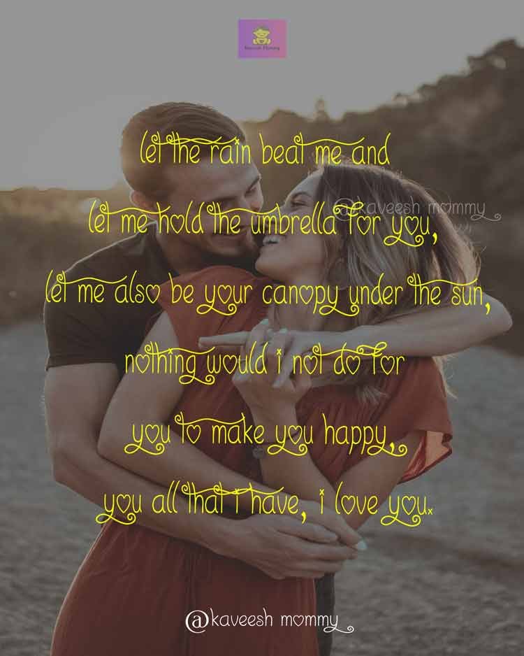 I-LOVE-YOU-QUOTES-FOR-HER-THAT-WILL-MAKE-HER-CRY-KAVEESH-MOMMY-3-Let the rain beat me and let me hold the umbrella for you, let me also be your canopy under the sun, nothing would I not do for you to make you happy, you all that I have, I love you.