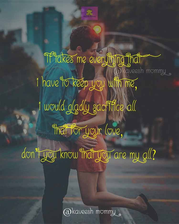 I-LOVE-YOU-QUOTES-FOR-HER-THAT-WILL-MAKE-HER-CRY-KAVEESH-MOMMY-9-If takes me everything that I have to keep you with me, I would gladly sacrifice all that for your love, don’t you know that you are my All?

