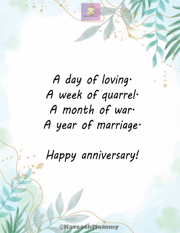 KAVEESH-MOMMY-FUNNY-WEDDING-ANNIVERSARY-QUOTES-FOR-WIFE-6.	A day of loving.
A week of quarrel.
A month of war.
A year of marriage.
Happy anniversary!
