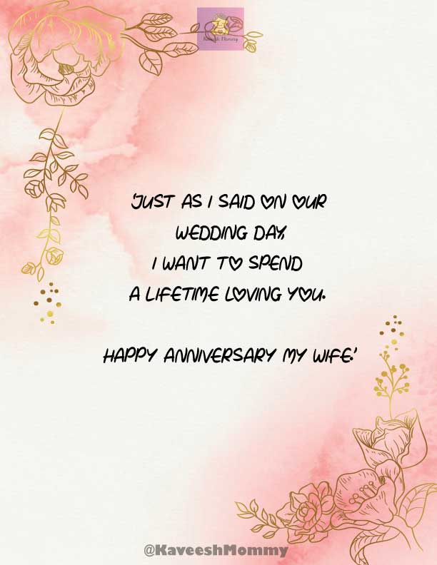 KAVEESH-MOMMY-WEDDING-ANNIVERSARY-QUOTES-FOR-WIFE-9.	‘Just as I said on our wedding day, I want to spend a lifetime loving you. Happy Anniversary my wife.’