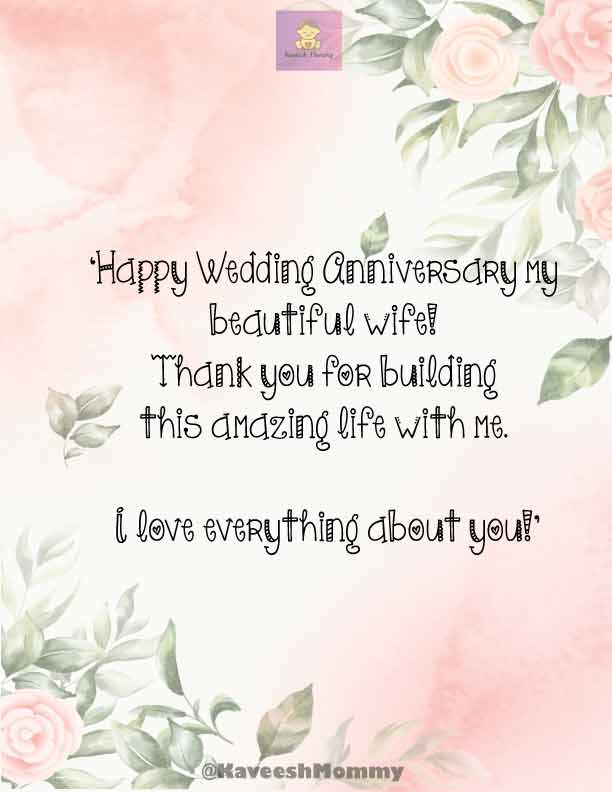 LIST OF WEDDING ANNIVERSARY WISHES FOR WIFE-KAVEESH NONNY-5.	‘Happy Wedding Anniversary my beautiful wife! Thank you for building this amazing life with me. I love everything about you!’