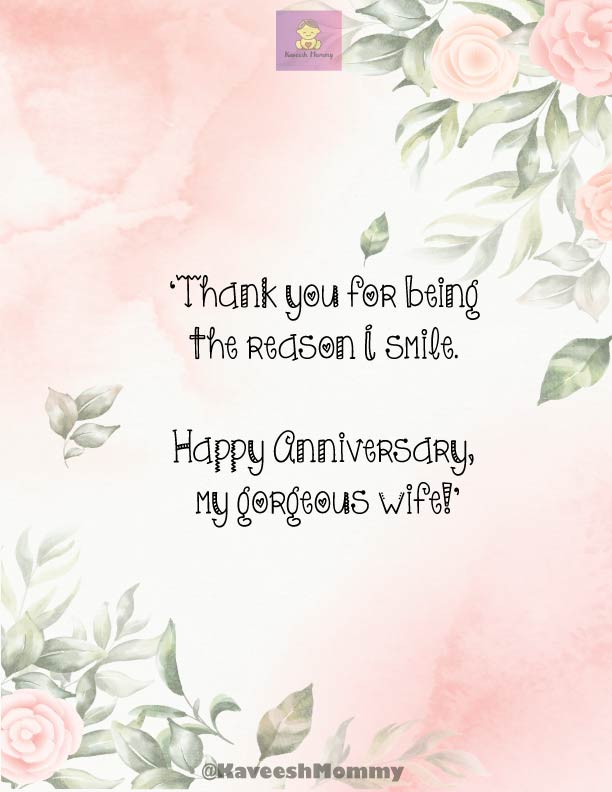 LIST OF WEDDING ANNIVERSARY WISHES FOR WIFE-KAVEESH NONNY-9.	‘Thank you for being the reason I smile. Happy Anniversary, my gorgeous wife!’
