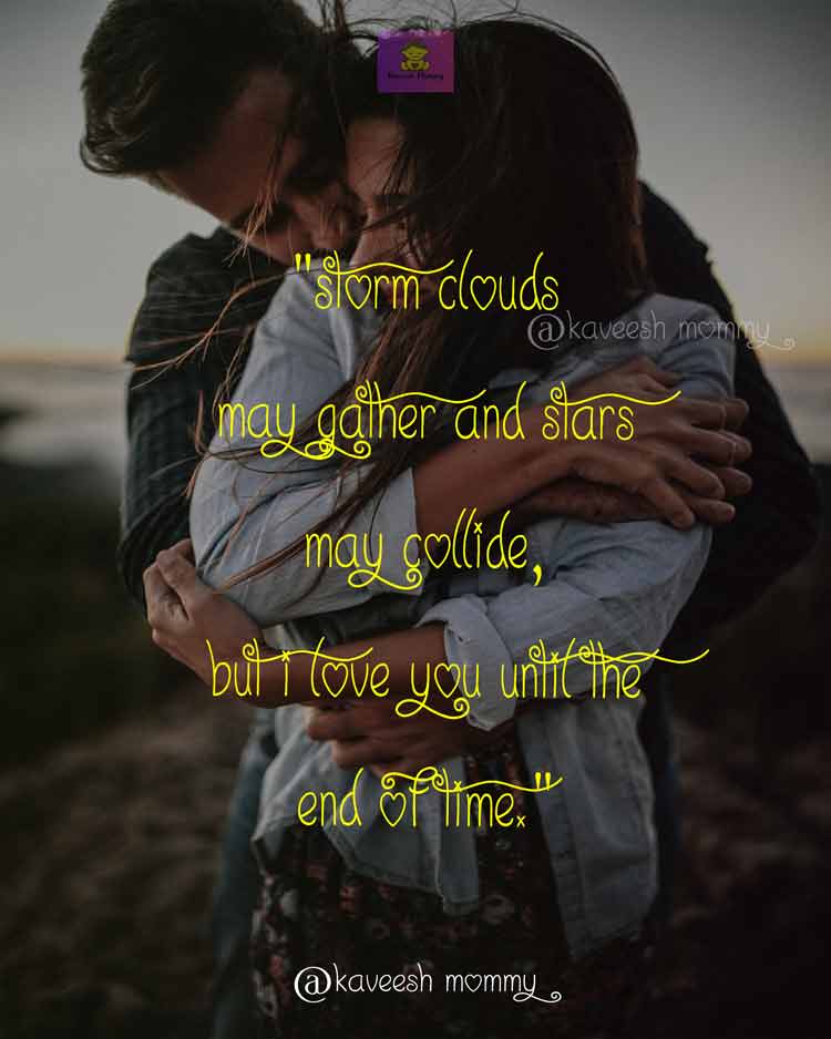 I Love You Quotes For Her-KAVEESH MOMMY-10. "Storm clouds may gather and stars may collide, but I love you until the end of time." – Moulin Rouge