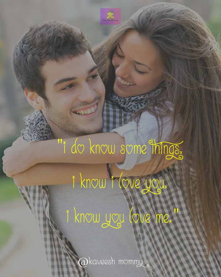 I Love You Quotes For Her-KAVEESH MOMMY-6. "I do know some things. I know I love you. I know you love me." – Game of Thrones