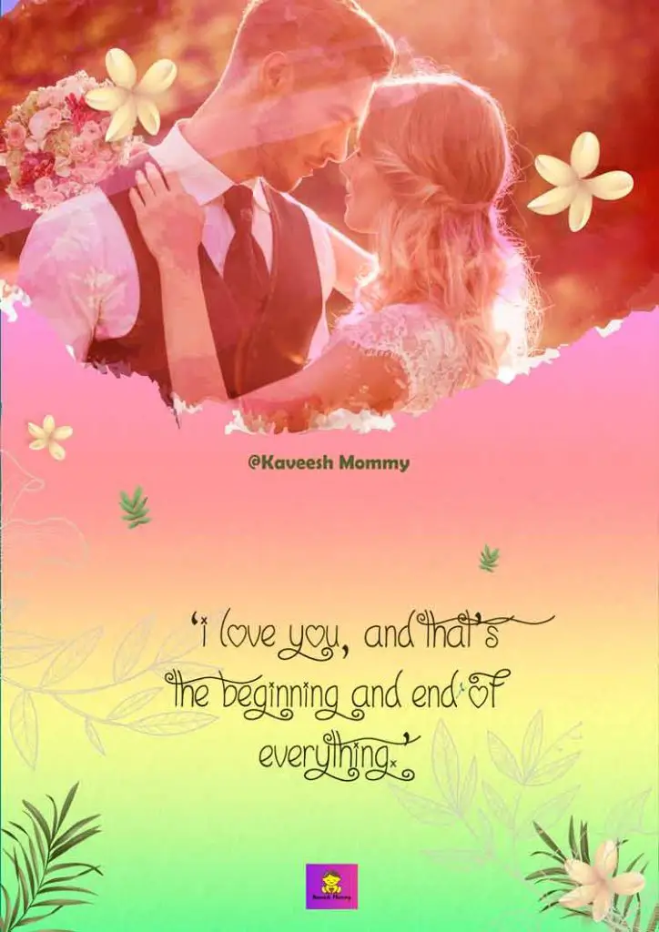 LOVE-TO-MARRIAGE-QUOTES-KAVEESH-MOMMY-6-‘I love you, and that’s the beginning and end of everything.’ – F. Scott Fitzgerald