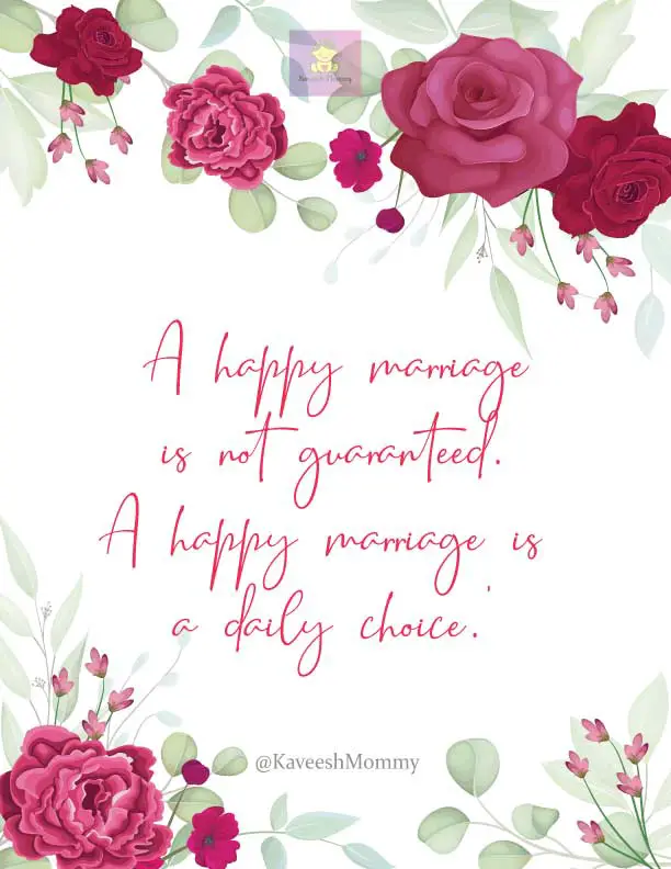 MARRIAGE-QUOTES-KAVEESH-MOMMY-6-A happy marriage is not guaranteed. A happy marriage is a daily choice.’