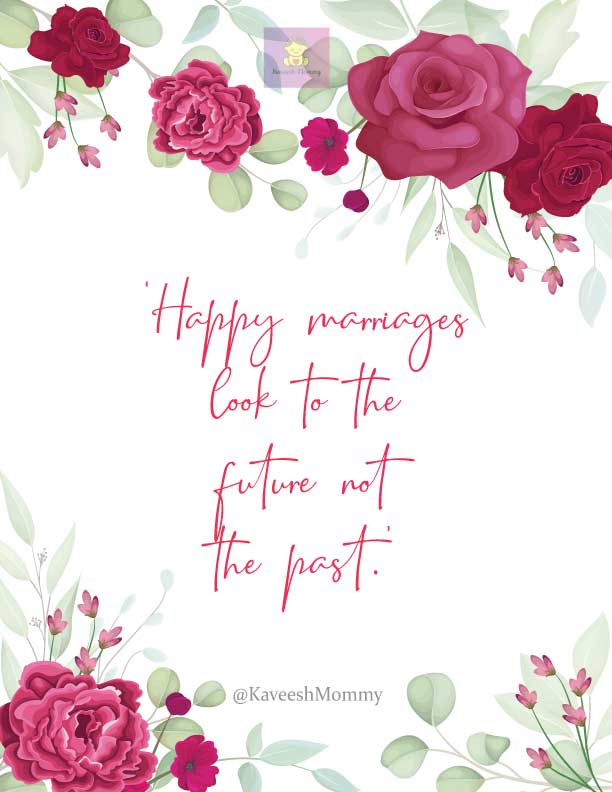 MARRIAGE-QUOTES-KAVEESH-MOMMY-9-‘Happy marriages look to the future not the past.’ – Dale Partridge