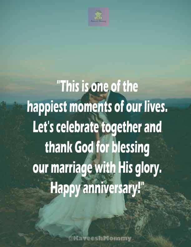 RELIGIOUS-WEDDING-ANNIVERSARY-WISHES-KAVEESH-MOMMY-5.	"This is one of the happiest moments of our lives. Let's celebrate together and thank God for blessing our marriage with His glory. Happy anniversary!" – Unknown