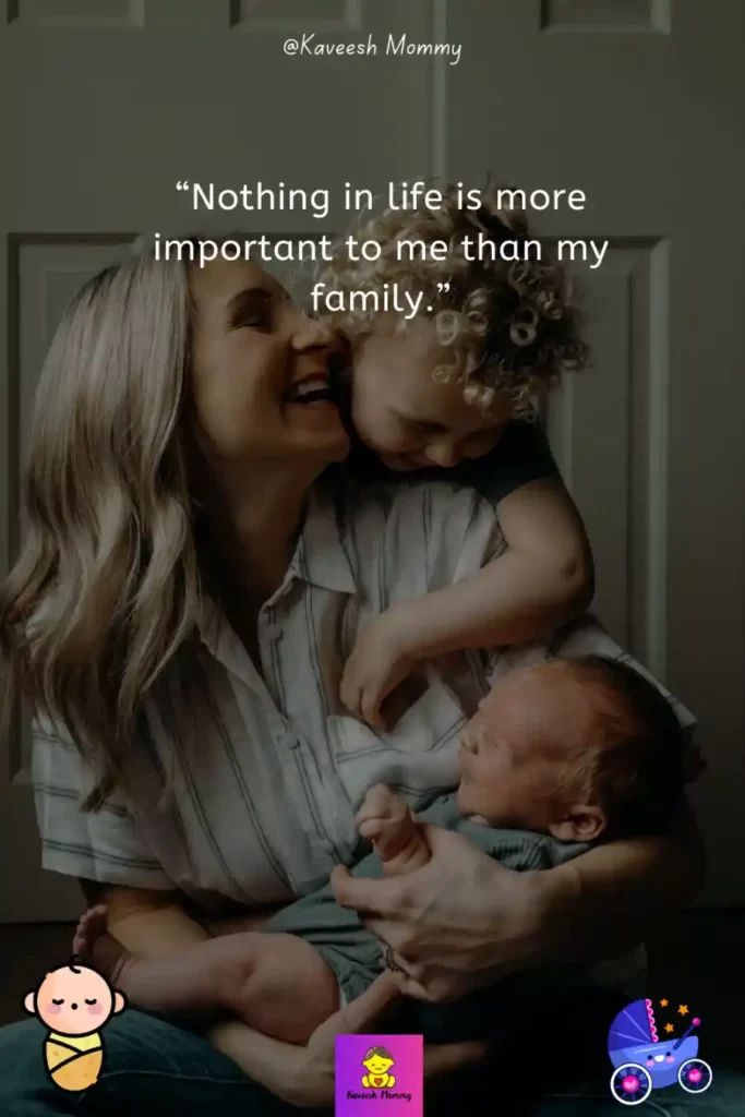 Inspirational Motherhood Quotes-“Nothing in life is more important to me than my family.”    