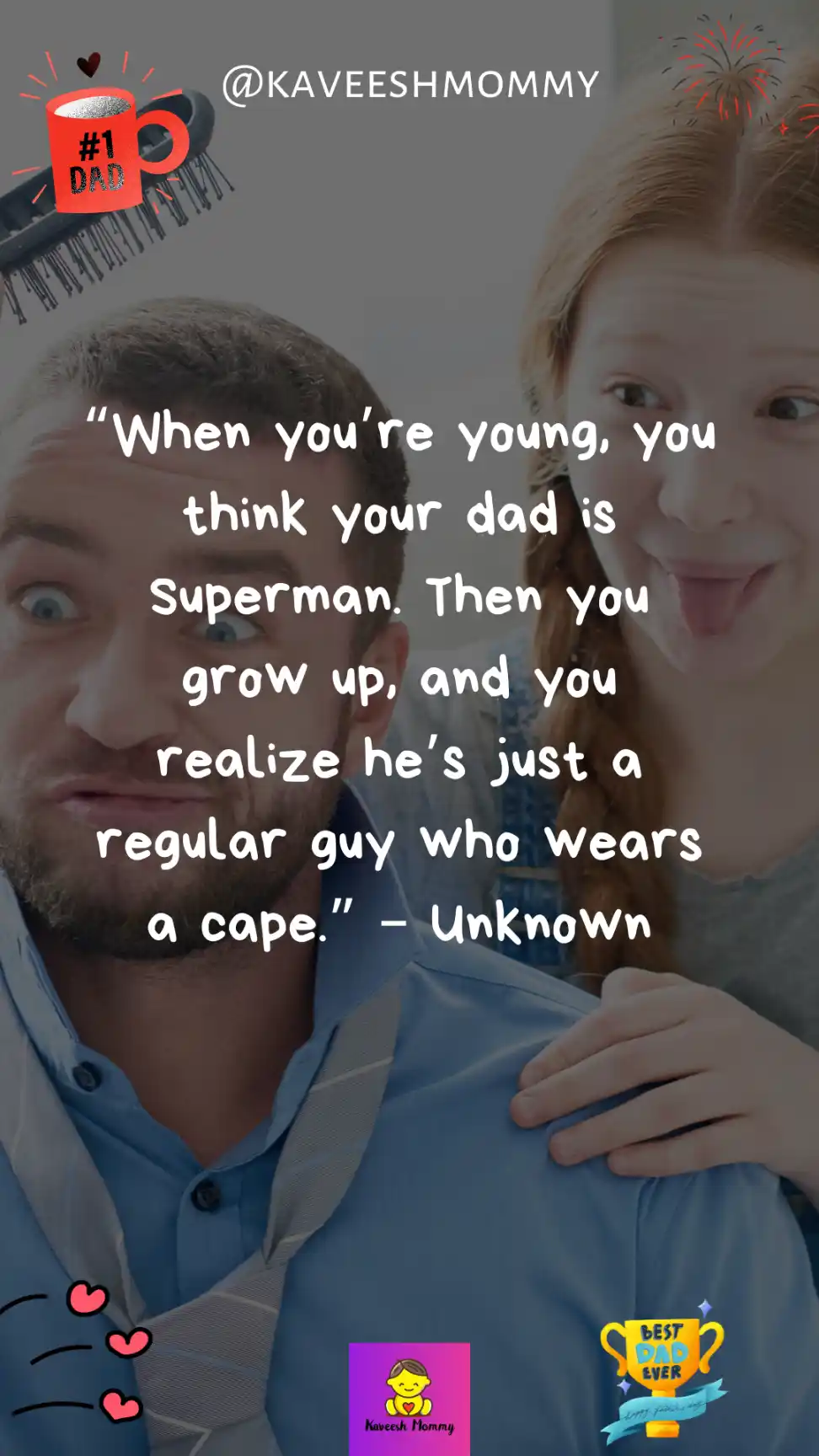 funny fathers day messages from daughter-“When you’re young, you think your dad is Superman. Then you grow up, and you realize he’s just a regular guy who wears a cape.”