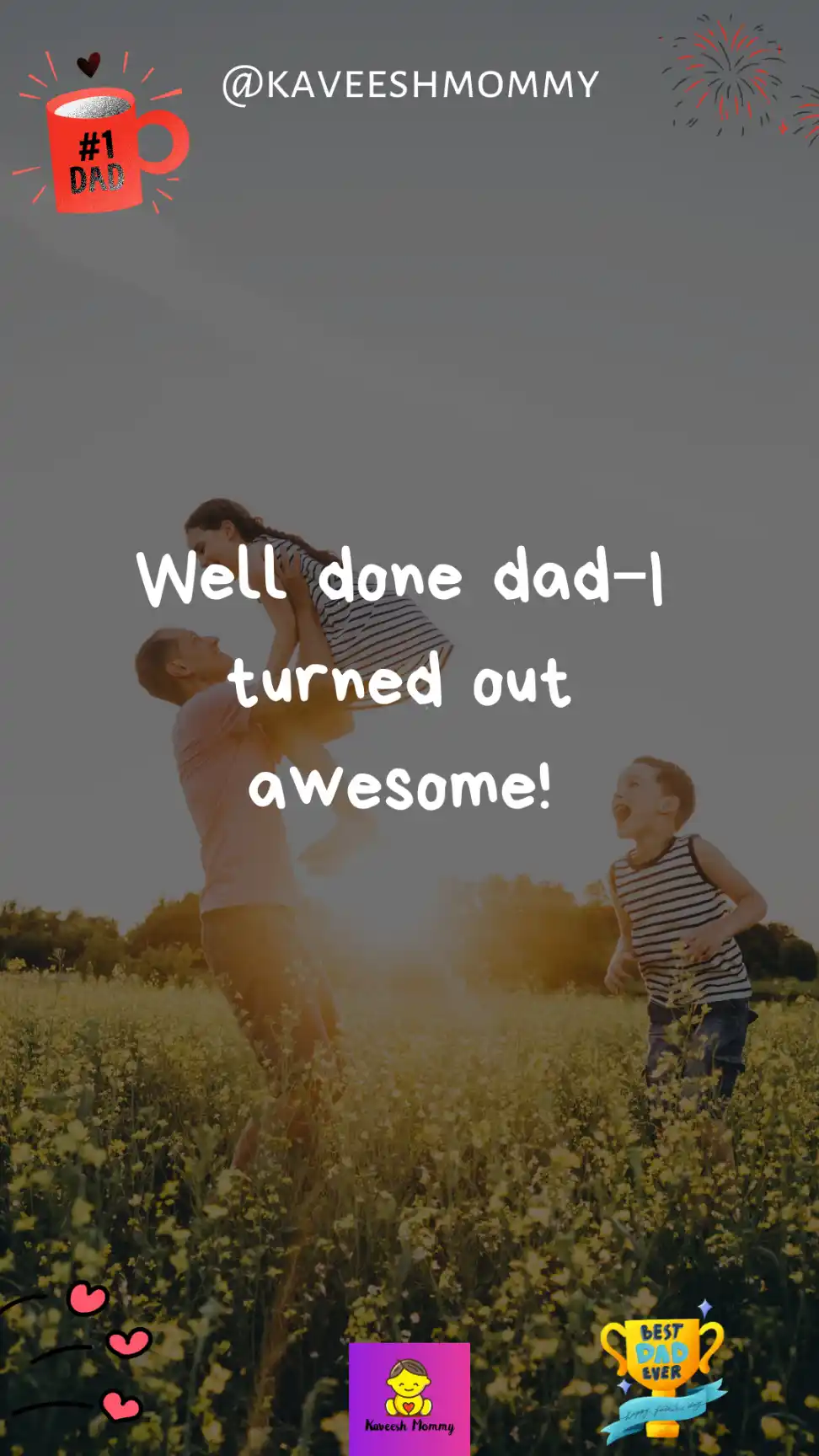 funny fathers day quotes from daughter-Well done dad–I turned out awesome!