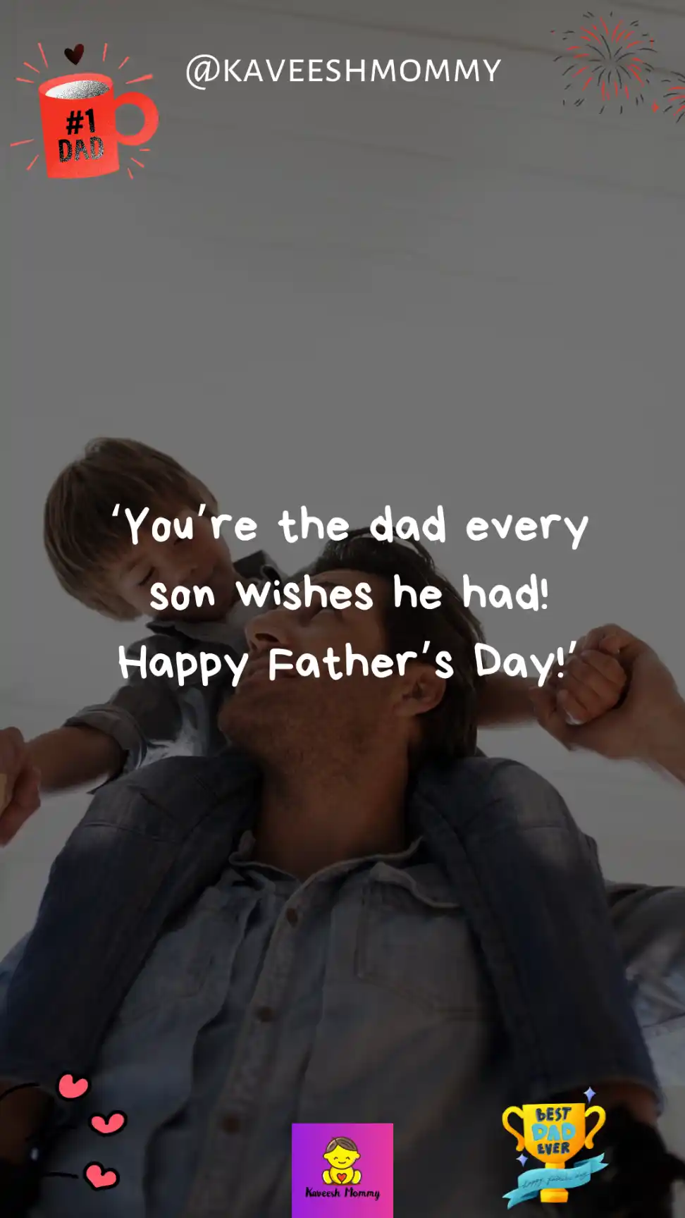 fathers day message son to dad-You’re the dad every son wishes he had! Happy Father’s Day!’