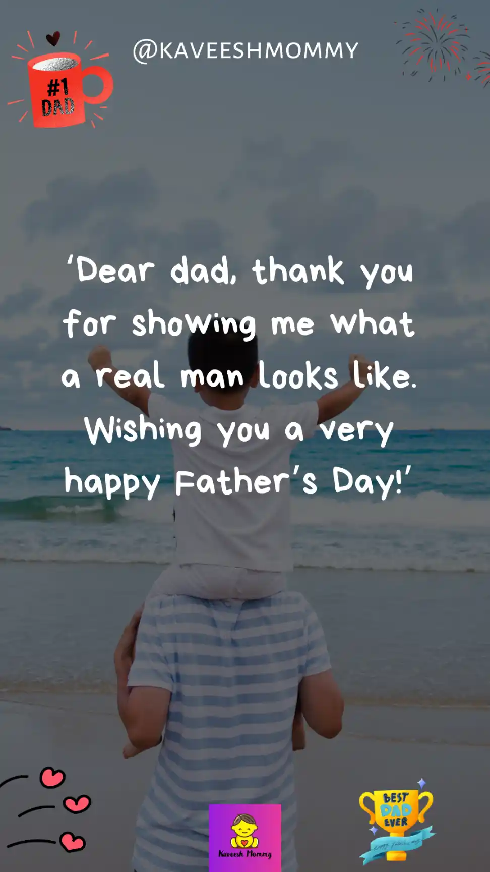 happy fathers day to my son images-‘Dear dad, thank you for showing me what a real man looks like. Wishing you a very happy Father’s Day!’