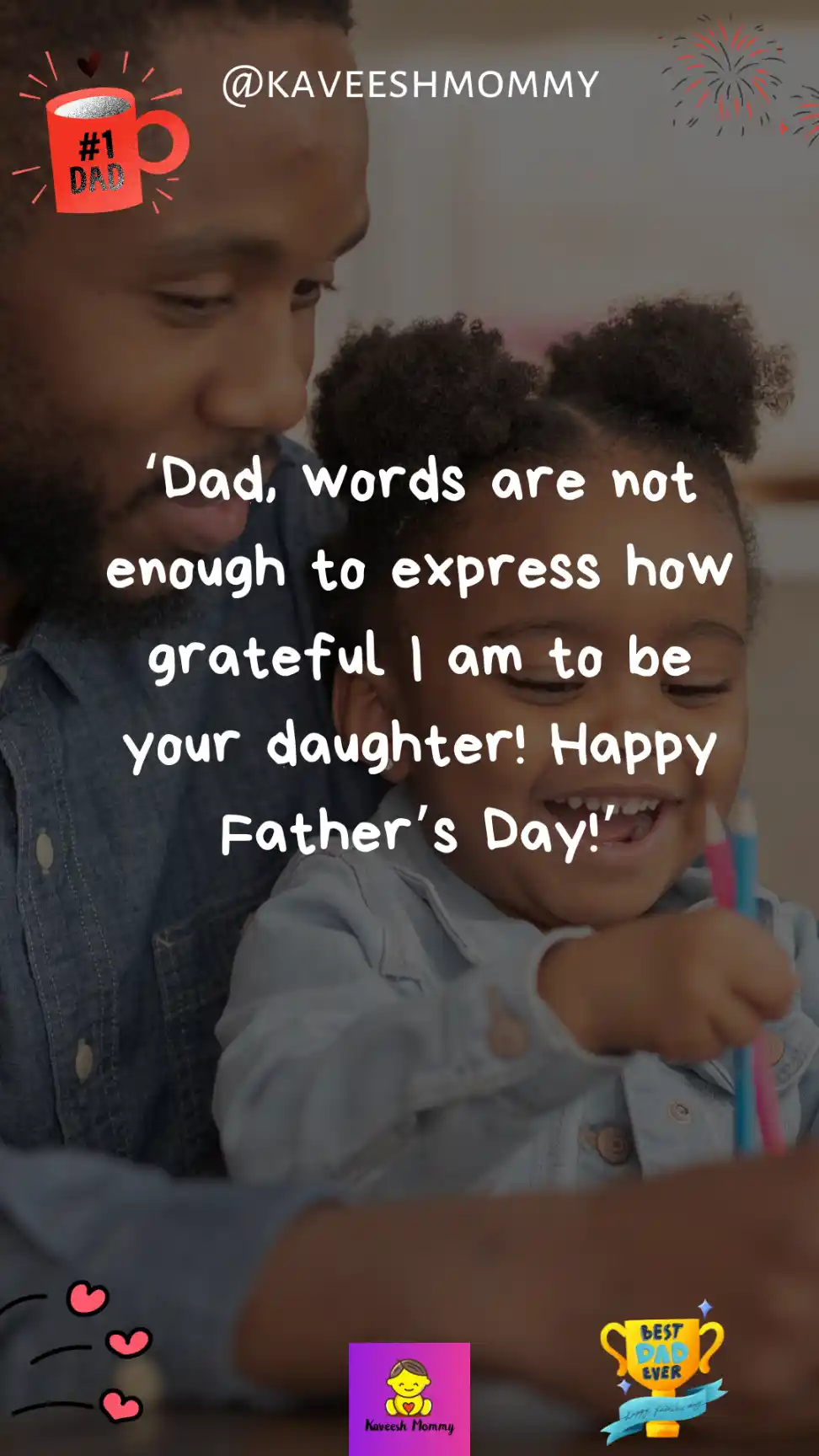 father's day special for daughter-Dad, words are not enough to express how grateful I am to be your daughter! Happy Father’s Day!’