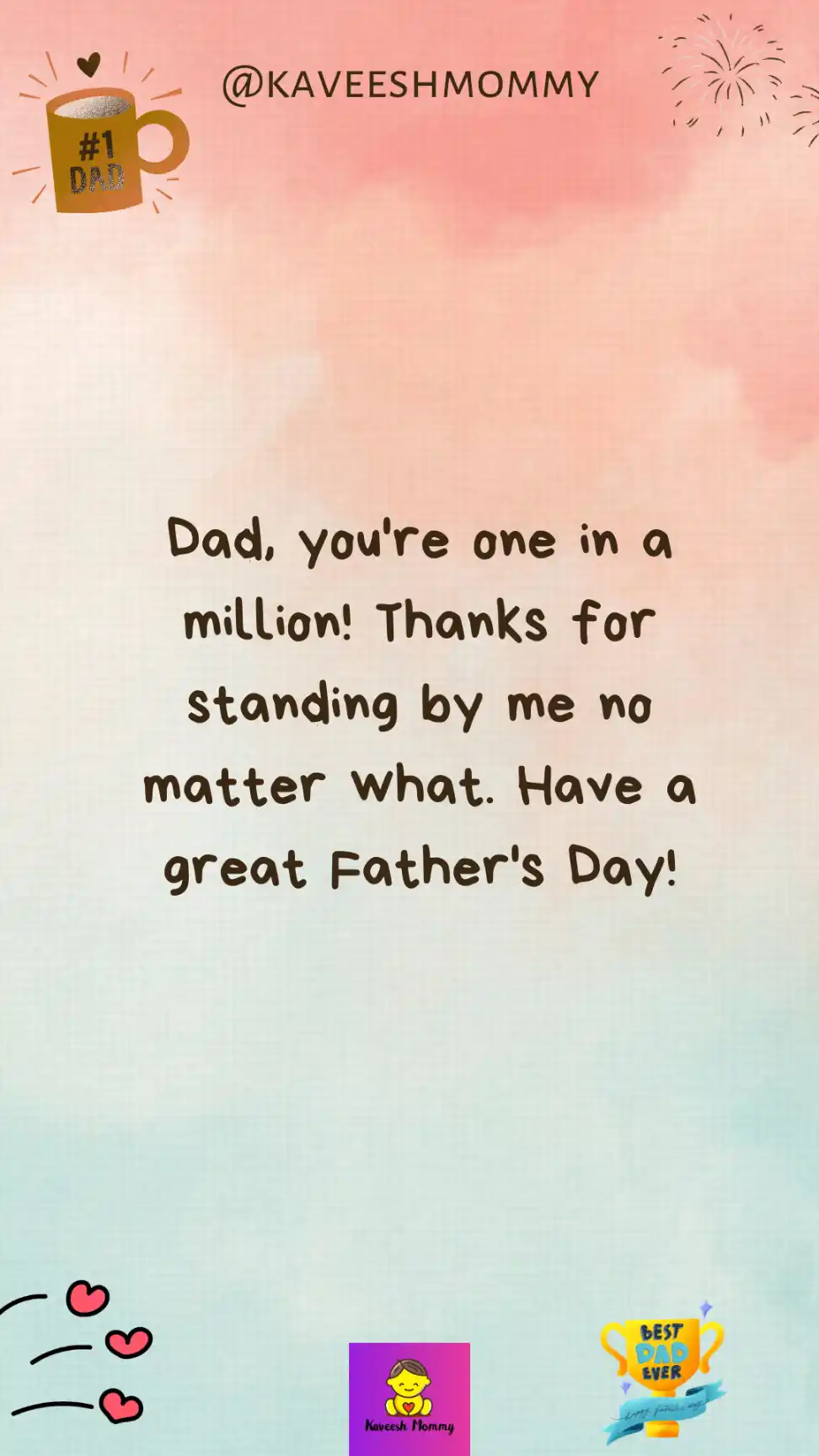 happy father's day image's-Dad, you're one in a million! Thanks for standing by me no matter what. Have a great Father's Day!