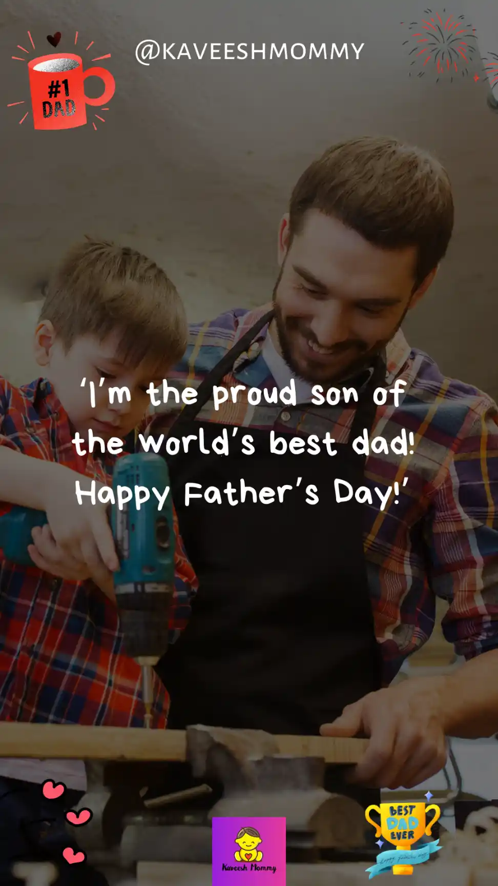 fathers day card sayings from son-‘I’m the proud son of the world’s best dad! Happy Father’s Day!’
