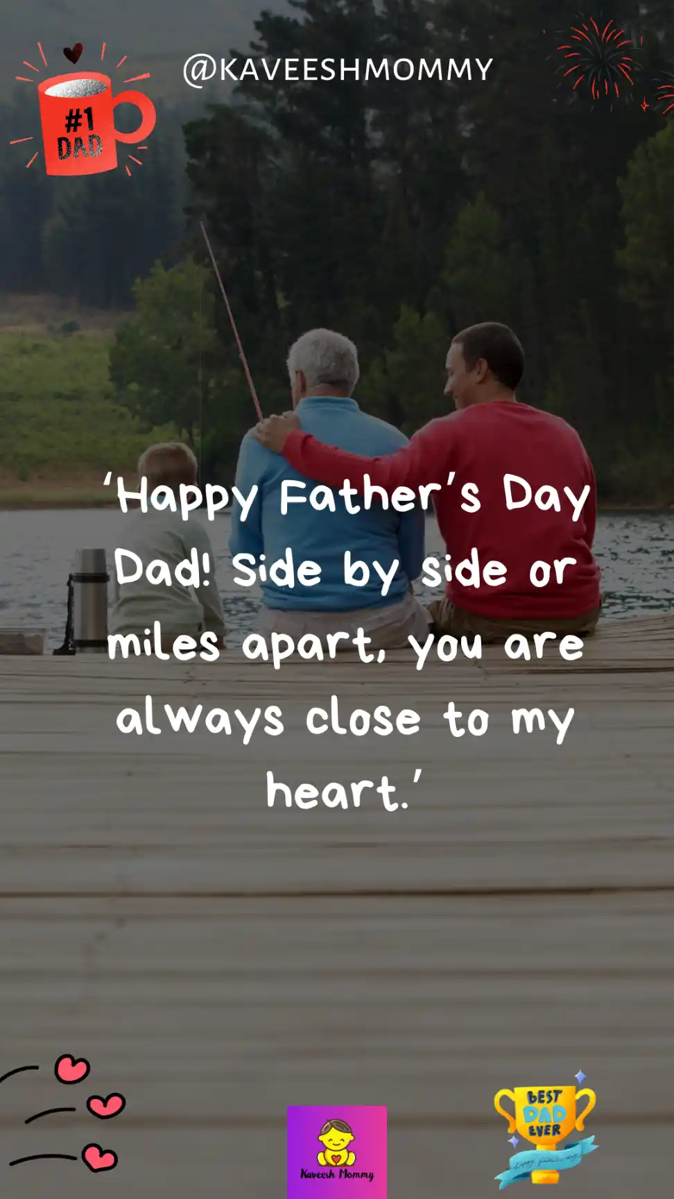 funny fathers day message from son‘Happy Father’s Day Dad! Side by side or miles apart, you are always close to my heart.’