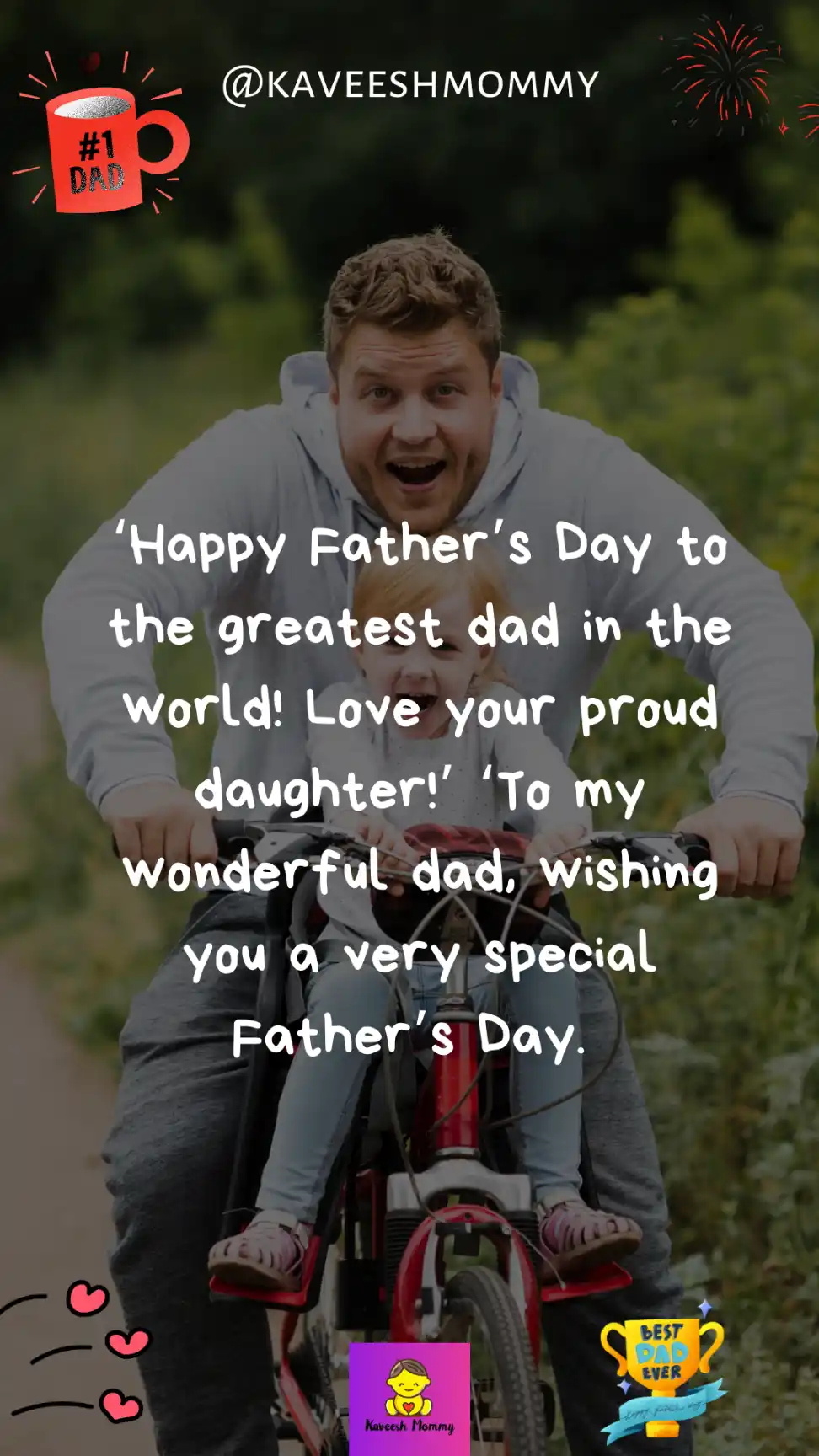 daughter father's day quote-‘Happy Father’s Day to the greatest dad in the world! Love your proud daughter!’ ‘To my wonderful dad, wishing you a very special Father’s Day.