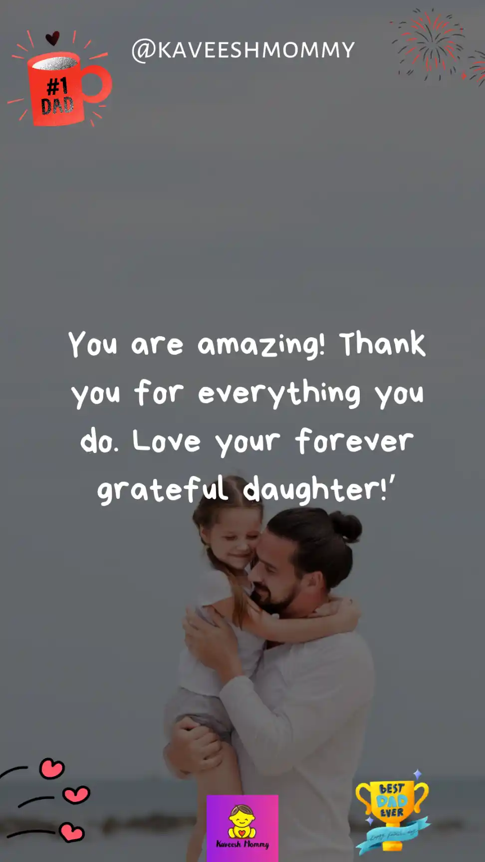step daddy daughter quotes-You are amazing! Thank you for everything you do. Love your forever grateful daughter!’