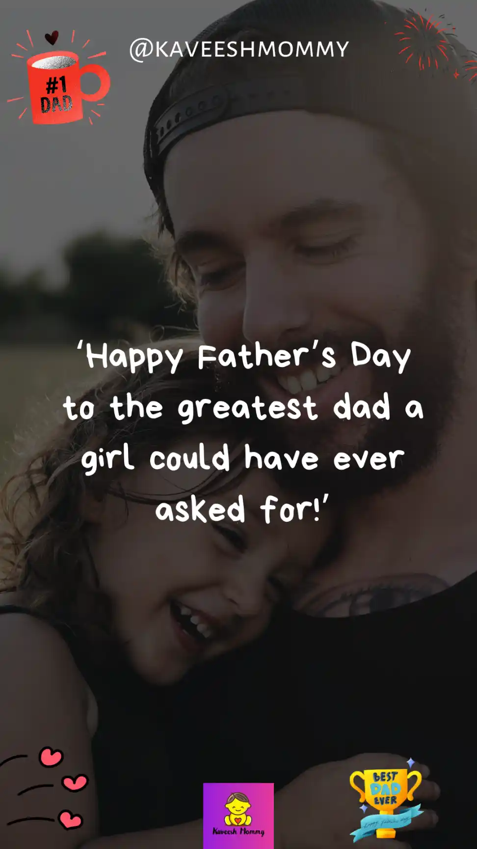 happy fathers day wishes from daughter-‘Happy Father’s Day to the greatest dad a girl could have ever asked for!’