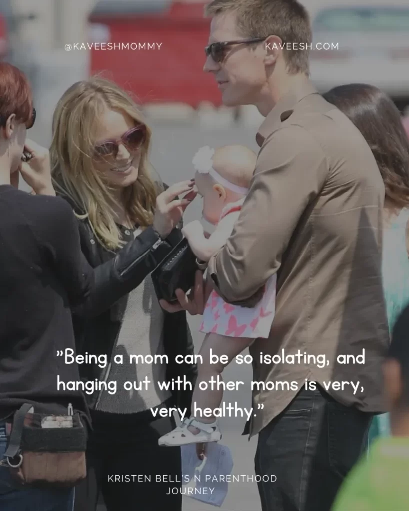 "Being a mom can be so isolating, and hanging out with other moms is very, very healthy." —Kristen Bell, to Pop Sugar in June 2016