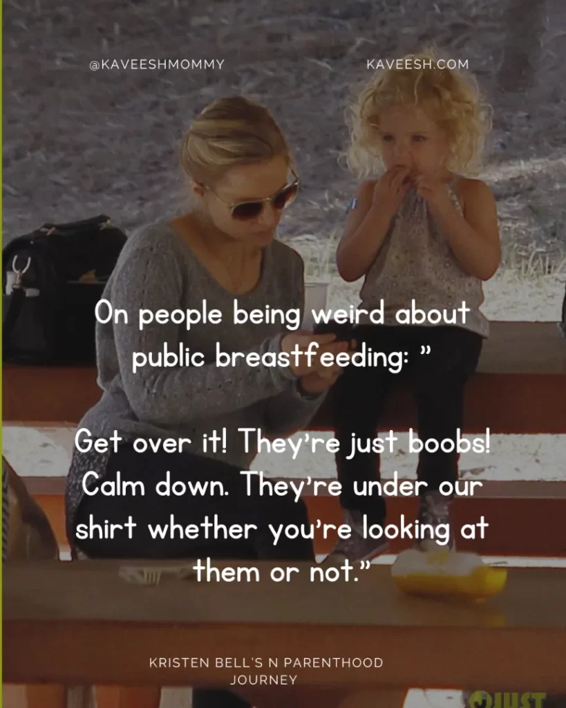 On people being weird about public breastfeeding: "Get over it! They're just boobs! Calm down. They're under our shirt whether you're looking at them or not."