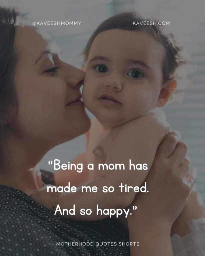 “Being a mom has made me so tired. And so happy.” – Tina Fey
