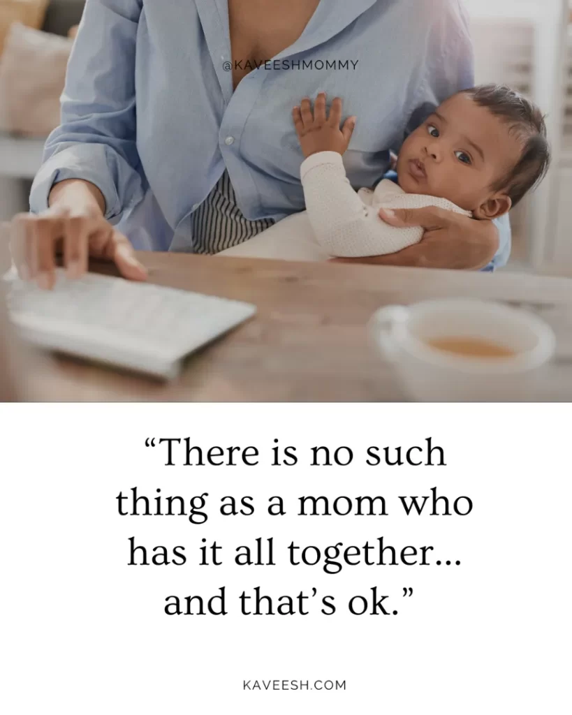 “There is no such thing as a mom who has it all together…and that’s ok.” – unknown