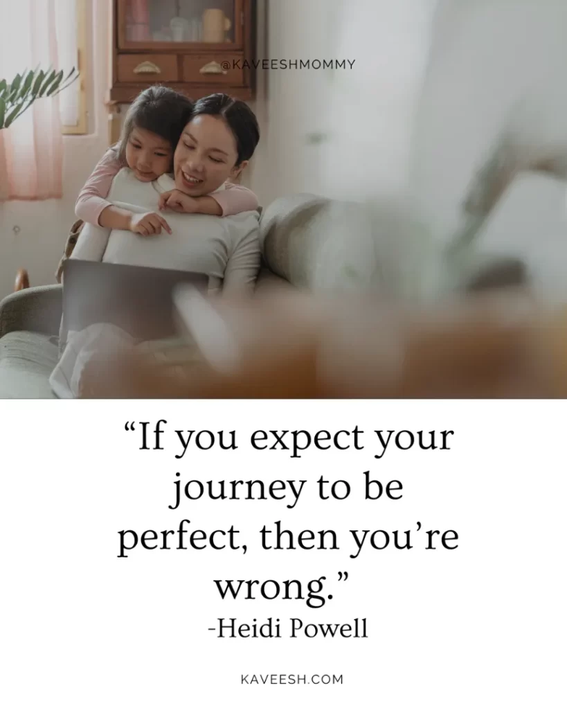 “If you expect your journey to be perfect, then you’re wrong.” -Heidi Powell