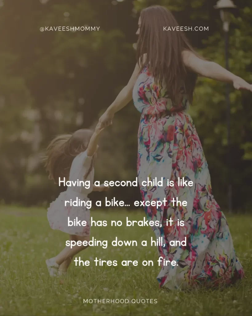 Having a second child is like riding a bike... except the bike has no brakes, it is speeding down a hill, and the tires are on fire.