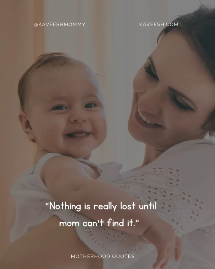 “Nothing is really lost until mom can’t find it.” 