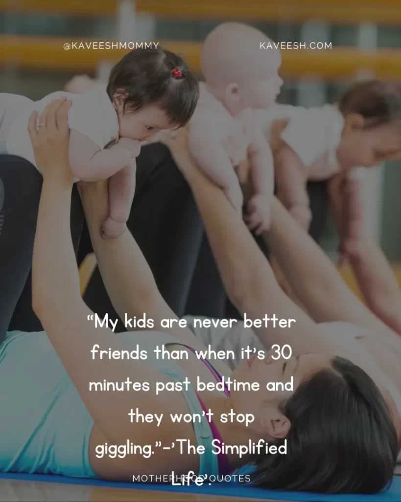  “My kids are never better friends than when it's 30 minutes past bedtime and they won't stop giggling.”-'The Simplified Life'.