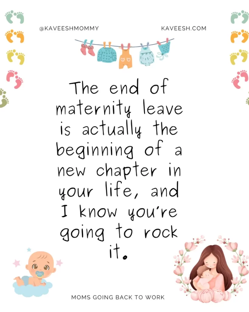 The end of maternity leave is actually the beginning of a new chapter in your life, and I know you’re going to rock it.