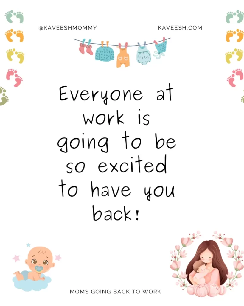 Everyone at work is going to be so excited to have you back!