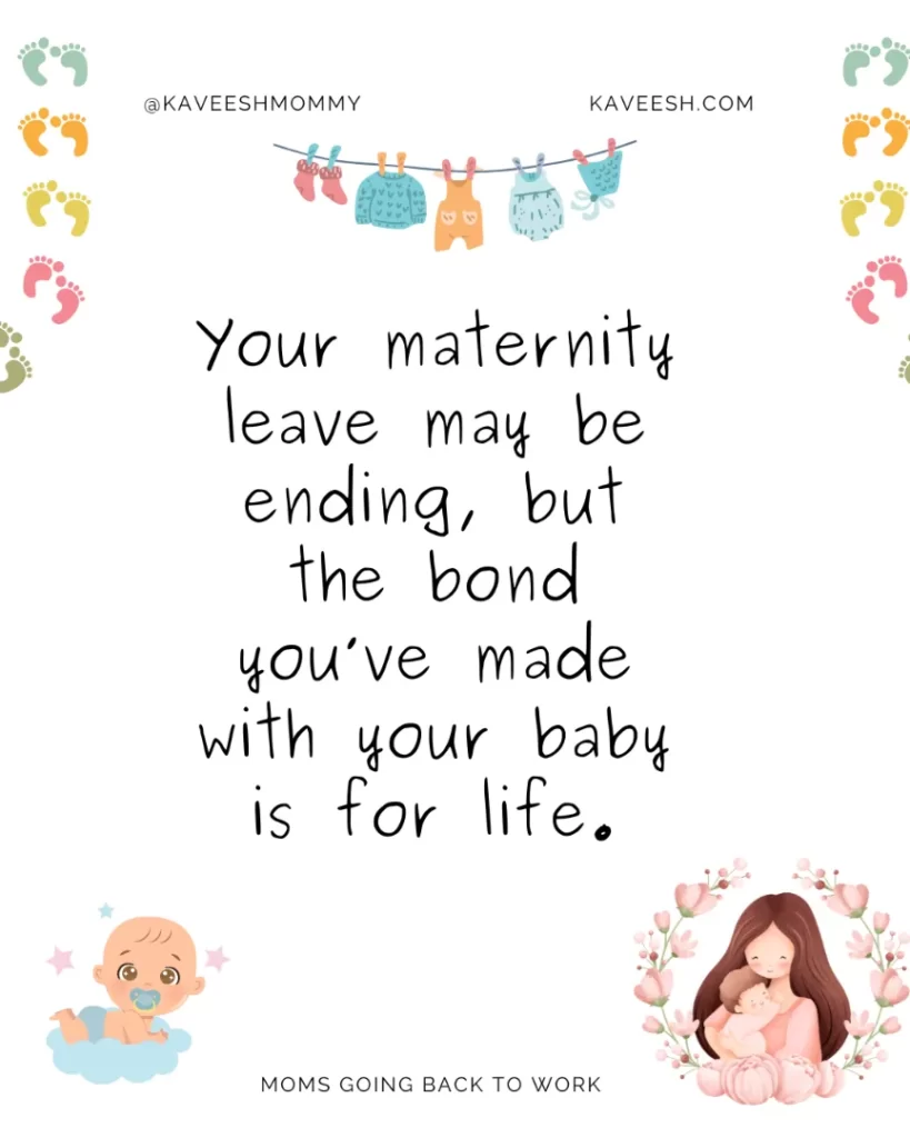 Your maternity leave may be ending, but the bond you’ve made with your baby is for life.