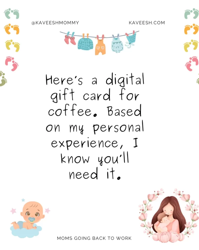 Here’s a digital gift card for coffee. Based on my personal experience, I know you’ll need it.