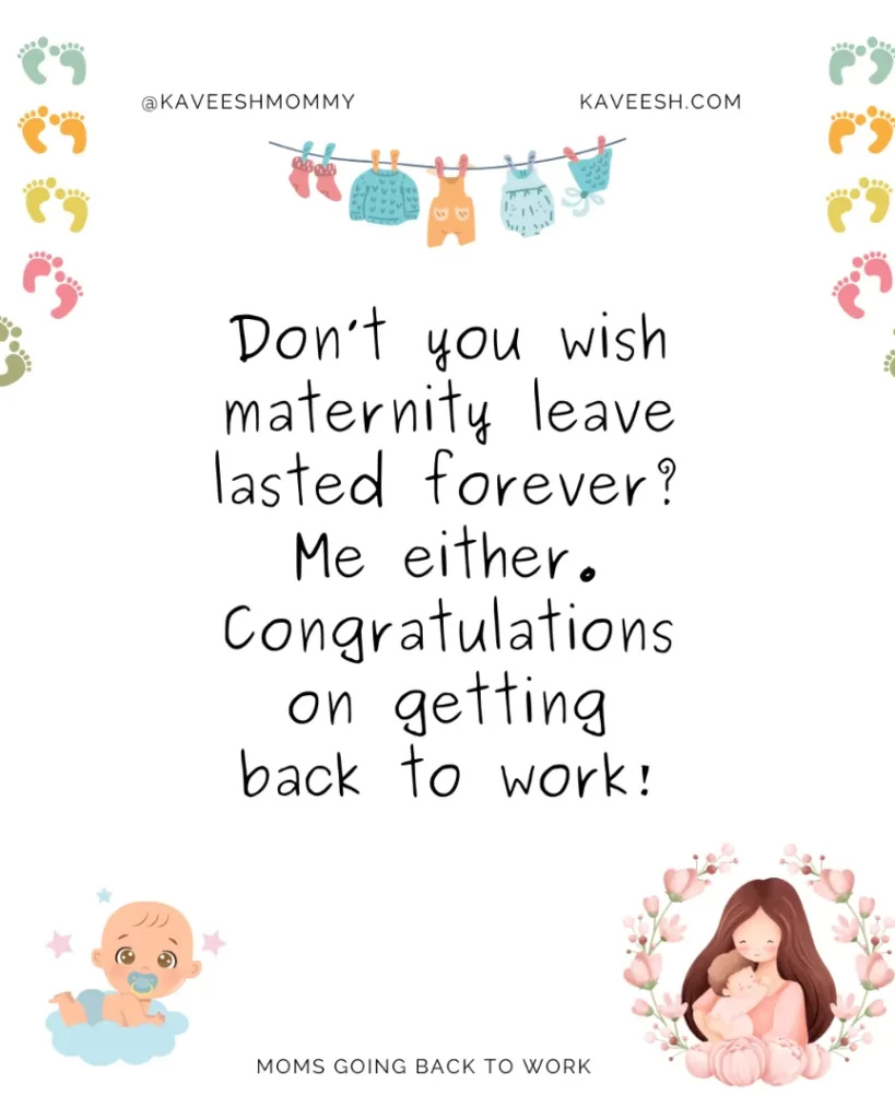 Don’t you wish maternity leave lasted forever? Me either. Congratulations on getting back to work!