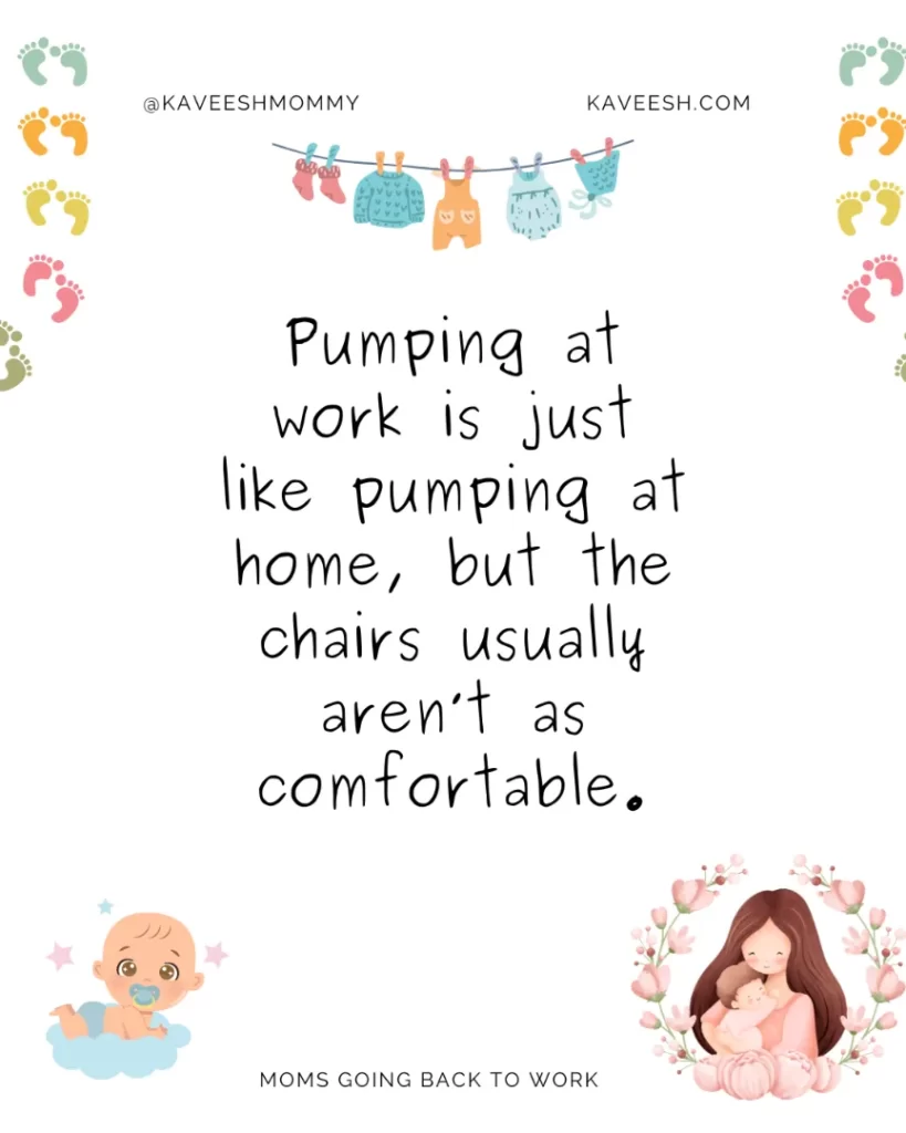 Pumping at work is just like pumping at home, but the chairs usually aren’t as comfortable.