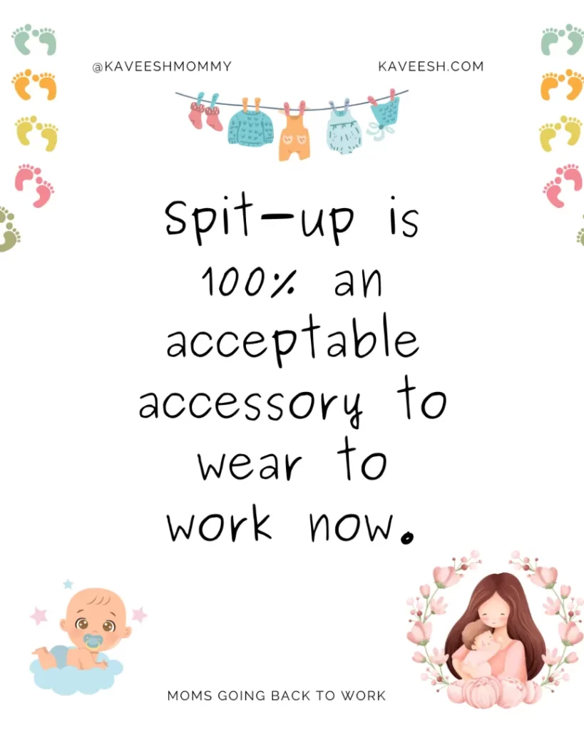 Spit-up is 100% an acceptable accessory to wear to work now.