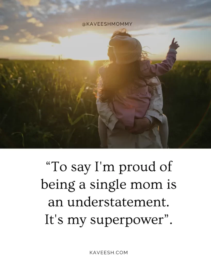 “To say I'm proud of being a single mom is an understatement. It's my superpower”.