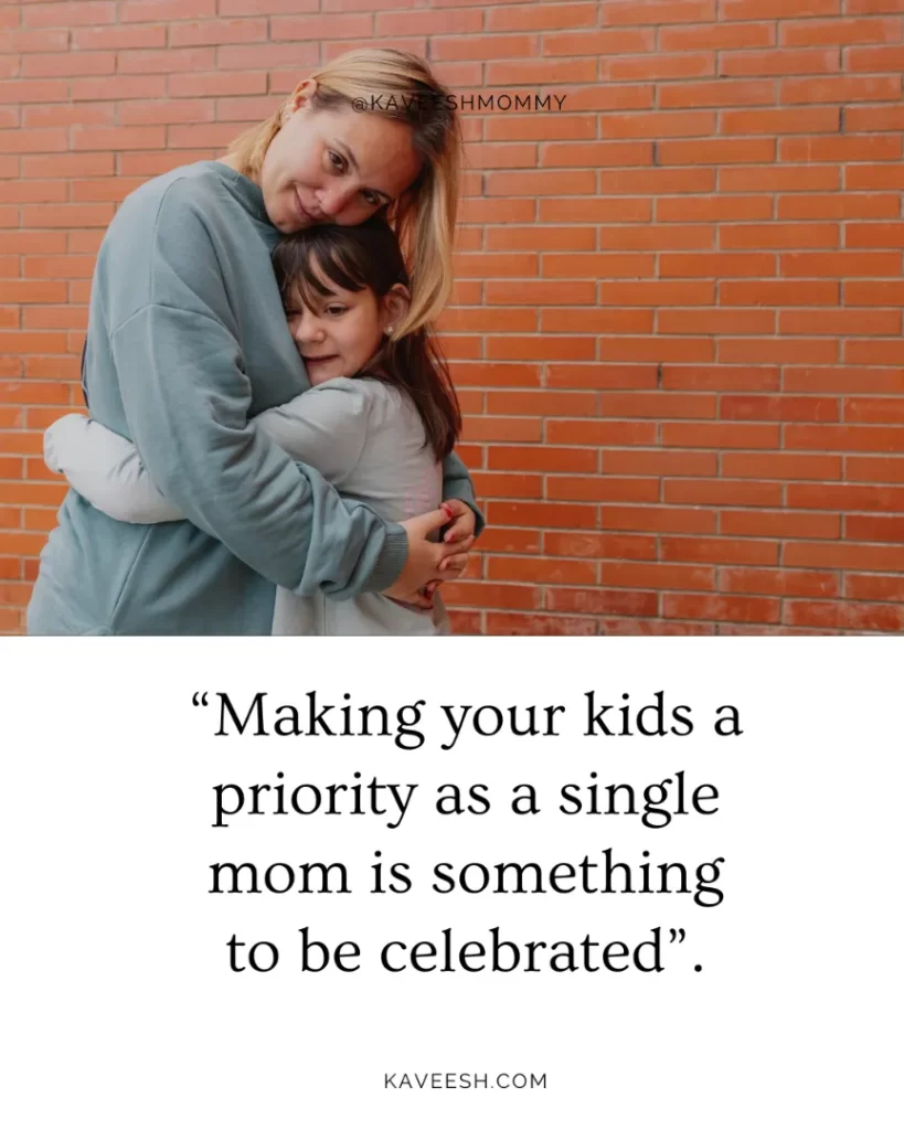 “Making your kids a priority as a single mom is something to be celebrated”.