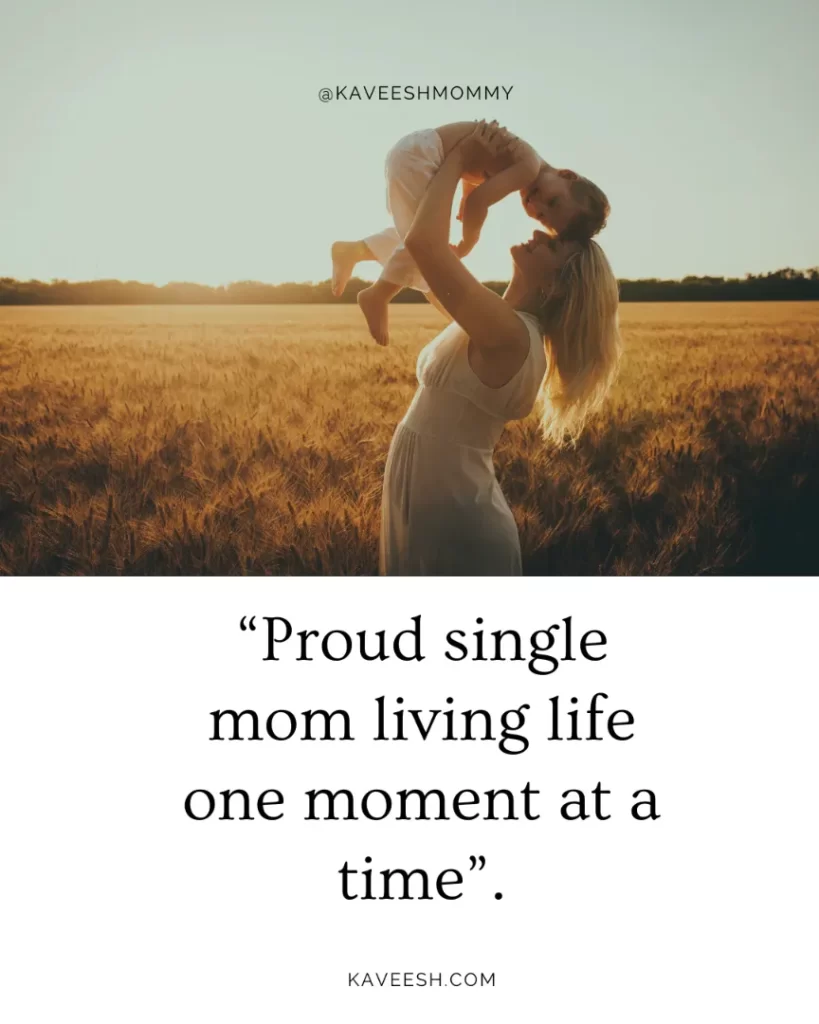 “Proud single mom living life one moment at a time”.