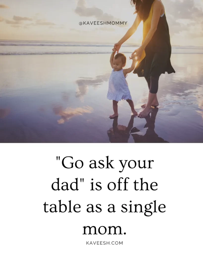 "Go ask your dad" is off the table as a single mom.